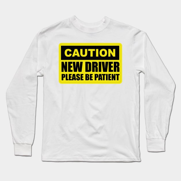 Caution New Driver - Please Be Patient - Student Long Sleeve T-Shirt by Art master